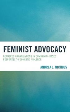 portada Feminist Advocacy: Gendered Organizations in Community-Based Responses to Domestic Violence (en Inglés)