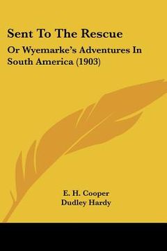 portada sent to the rescue: or wyemarke's adventures in south america (1903) (in English)