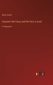 portada Innocent, Her Fancy and His Fact; A novel: in large print (in English)