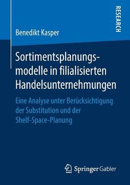 portada Sortimentsplanungsmodelle in Filialisierten Handelsunternehmungen: Eine Analyse Unter Berücksichtigung der Substitution und der Shelf-Space-Planung (in German)