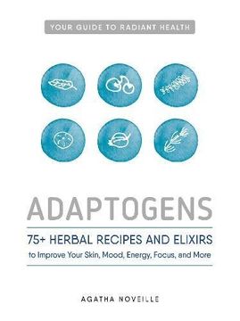 portada Adaptogens: 75+ Herbal Recipes and Elixirs to Improve Your Skin, Mood, Energy, Focus, and More (en Inglés)
