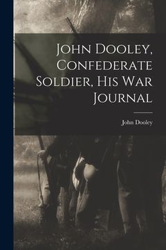 portada John Dooley, Confederate Soldier, His War Journal