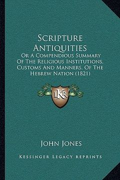 portada scripture antiquities: or a compendious summary of the religious institutions, custor a compendious summary of the religious institutions, cu (en Inglés)