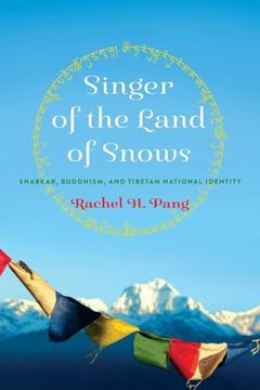 portada Singer of the Land of Snows: Shabkar, Buddhism, and Tibetan National Identity (Traditions and Transformations in Tibetan Buddhism)