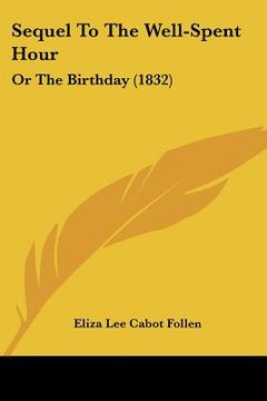portada sequel to the well-spent hour: or the birthday (1832) (en Inglés)