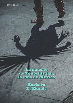 portada La Muerte de Tenochtitlan, la Vida de México (in Spanish)