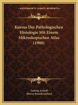 portada Kursus Der Pathologischen Histologie Mit Einem Mikroskopischen Atlas (1900) (en Alemán)