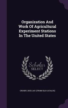 portada Organization And Work Of Agricultural Experiment Stations In The United States (in English)