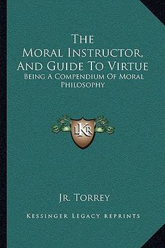 portada the moral instructor, and guide to virtue: being a compendium of moral philosophy