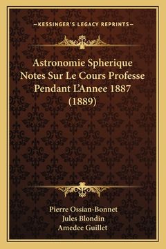 portada Astronomie Spherique Notes Sur Le Cours Professe Pendant L'Annee 1887 (1889) (en Francés)