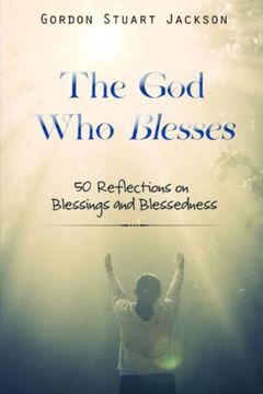 portada The god who Blesses: 50 Reflections on Blessings and Blessedness (in English)