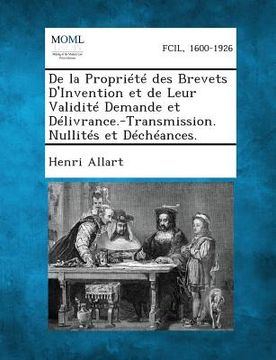 portada de La Propriete Des Brevets D'Invention Et de Leur Validite Demande Et Delivrance.-Transmission. Nullites Et Decheances. (in French)