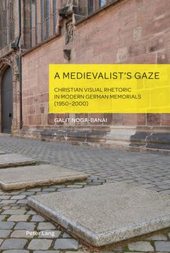 portada A Medievalist's Gaze: Christian Visual Rhetoric in Modern German Memorials (1950-2000) (in English)