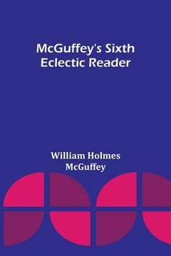 portada McGuffey's Sixth Eclectic Reader (en Inglés)