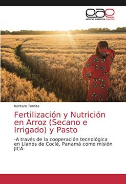 portada Fertilización y Nutrición en Arroz (Secano e Irrigado) y Pasto: -a Través de la Cooperación Tecnológica en Llanos de Coclé, Panamá Como Misión Jica-