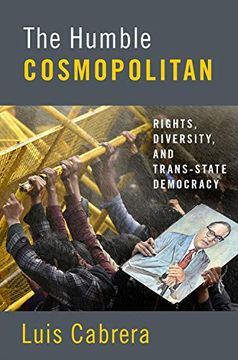 portada The Humble Cosmopolitan: Rights, Diversity, and Trans-State Democracy (en Inglés)