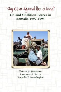 portada ?My Clan Against the World? - US and Coalition Forces in Somalia 1992-1994 (en Inglés)