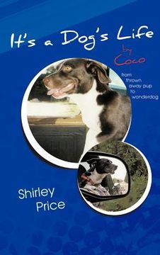 portada it's a dog's life by coco: from thrown away pup to wonderdog (en Inglés)