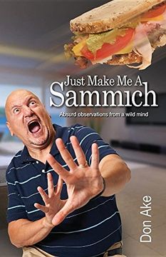 portada Just Make Me A Sammich: Absurd observations from a wild mind (in English)