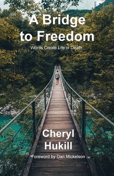 portada A Bridge to Freedom: Words Create Life or Death (in English)