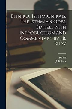 portada Epinikoi Isthmionikais. The Isthmian Odes. Edited, With Introduction and Commentary by J. B. Bury (en Greek)