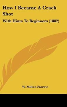 portada how i became a crack shot: with hints to beginners (1882) (in English)