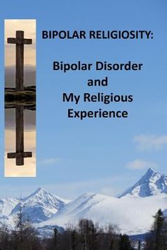 portada Bipolar Religiosity: Bipolar Disorder and My Religious Experience