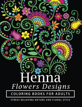 portada Henna Flowers Designs Coloring Books for Adults: An Adult Coloring Book Featuring Mandalas and Henna Inspired Flowers, Animals, Yoga Poses, and Paisley Patterns (Volume 1)
