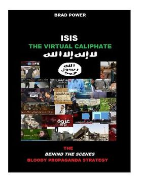 portada Isis: The Virtual Caliphate: The Behind the Scenes Bloody Propaganda Strategy (en Inglés)