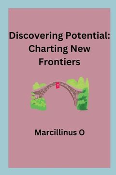 portada Discovering Potential: Charting New Frontiers (en Inglés)