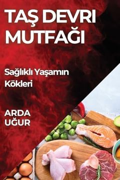 portada Taş Devri Mutfağı: Sağlıklı Yaşamın Kökleri (in Turco)