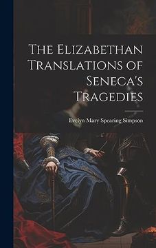 portada The Elizabethan Translations of Seneca's Tragedies (en Inglés)
