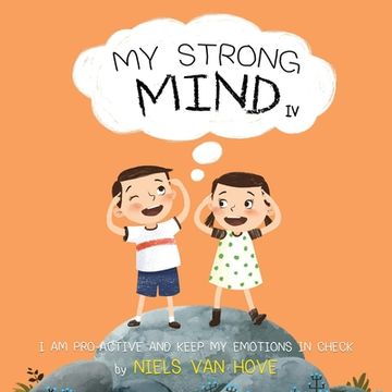 portada My Strong Mind iv: I am Pro-Active and Keep my Emotions in Check: 4 (Social Skills & Mental Health for Kids) (en Inglés)