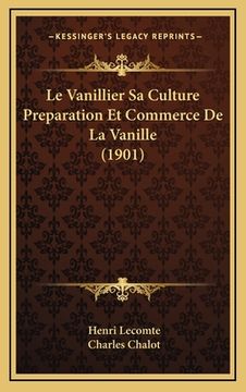 portada Le Vanillier Sa Culture Preparation Et Commerce De La Vanille (1901) (in French)