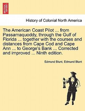 portada the american coast pilot ... from passamaquoddy, through the gulf of florida ... together with the courses and distances from cape cod and cape ann .. (en Inglés)