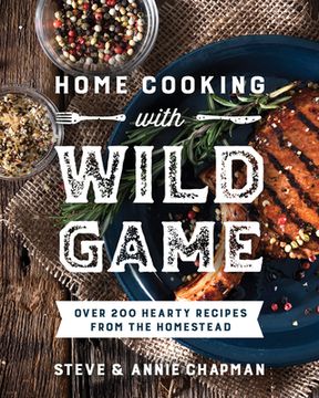 portada Home Cooking with Wild Game: Over 200 Hearty Recipes from the Homestead (en Inglés)
