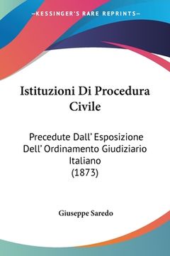 portada Istituzioni Di Procedura Civile: Precedute Dall' Esposizione Dell' Ordinamento Giudiziario Italiano (1873) (in Italian)