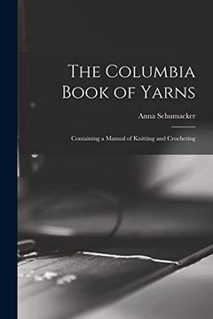 portada The Columbia Book of Yarns: Containing a Manual of Knitting and Crocheting (en Inglés)