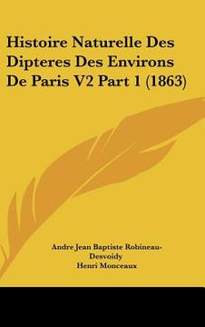 portada Histoire Naturelle Des Dipteres Des Environs De Paris V2 Part 1 (1863) (en Francés)