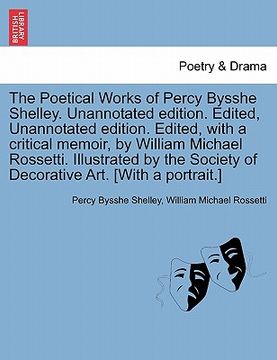 portada the poetical works of percy bysshe shelley. unannotated edition. edited, unannotated edition. edited, with a critical memoir, by william michael rosse