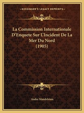 portada La Commission Internationale D'Enquete Sur L'Incident De La Mer Du Nord (1905) (en Francés)