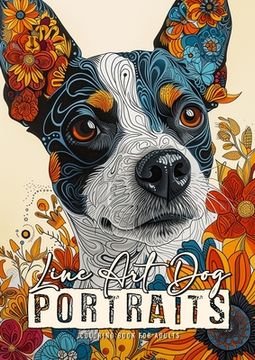 portada Line Art Dog Portraits Coloring Book for Adults: Line Art Coloring Book - abstract flowers Coloring Book zentangle dog coloring book