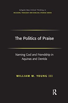 portada The Politics of Praise: Naming god and Friendship in Aquinas and Derrida 