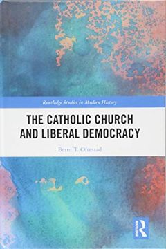 portada The Catholic Church and Liberal Democracy (Routledge Studies in Modern History) (en Inglés)