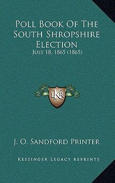 portada poll book of the south shropshire election: july 18, 1865 (1865) (en Inglés)