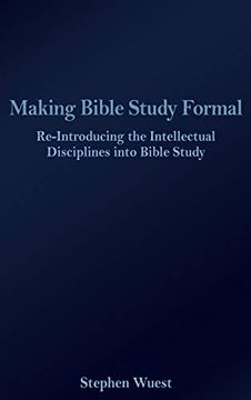 portada Making Bible Study Formal: Re-Introducing the Intellectual Disciplines Into Bible Study (in English)