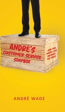 portada André's Customer Service Soapbox: And the Work-Life Balance We Need (in English)