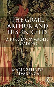 Libro The Grail, Arthur and his Knights: A Jungian Symbolic Reading (en  Inglés) De Maria Zelia De Alvarenga - Buscalibre