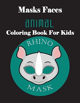 Download Libro Masks Faces Animals Coloring Book For Kids Rhino Face 47 Masks Faces Animals Stunning To Coloring Great Gift For Birthday Libro En Ingles Masks Faces Coloring Book Isbn 9781651970461 Comprar En Buscalibre