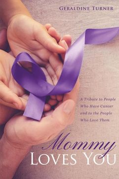 portada Mommy Loves You: A Tribute to People who Have Cancer and to the People who Love Them (en Inglés)